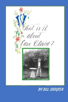 Paperback What Is It About Eau Claire? Book