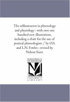 Paperback The Self-Instructor in Phrenology and Physiology: With Over One Hundred New Illustrations, Including a Chart for the Use of Pratical Phrenologists / B Book