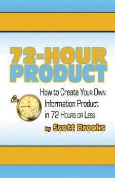 Paperback 72 Hour Product: How to Create Your Own Information Products in 72 Hours or Less Book