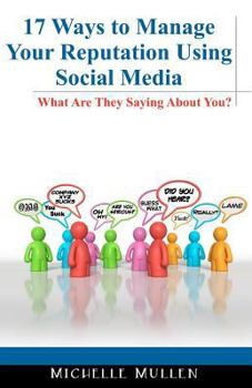 Paperback 17 Ways to Manage Your Reputation Using Social Media: What Are They Saying About You? Book