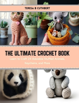 Paperback The Ultimate Crochet Book: Learn to Craft 24 Adorable Stuffed Animals, Keychains, and More Book