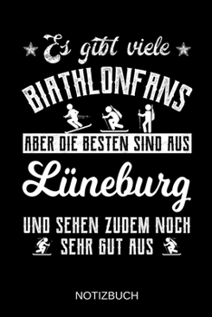 Es gibt viele Biathlonfans aber die besten sind aus Lüneburg und sehen zudem noch sehr gut aus: A5 Notizbuch | Liniert 120 Seiten | ... | Muttertag | Namenstag (German Edition)