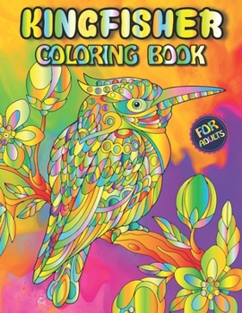 Paperback Kingfisher Coloring Book For Adults: Stress Relieving Kingfisher With Greatly Relaxing And Beautiful Fall Inspired Designs For Adults Book