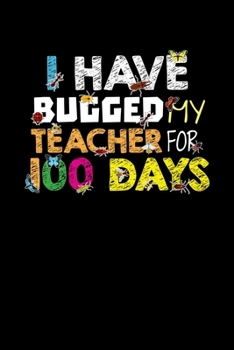 Paperback I Have Bugged My Teacher For 100 Days: 120 Dot Grid Pages I Softcover I Work Book I Diary I Travel Diary I Notebook Book