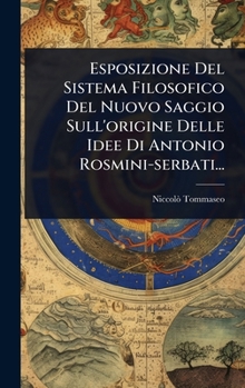Hardcover Esposizione Del Sistema Filosofico Del Nuovo Saggio Sull'origine Delle Idee Di Antonio Rosmini-serbati... [Italian] Book