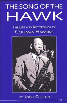 Paperback The Song of the Hawk: The Life and Recordings of Coleman Hawkins Book
