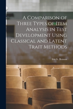 Paperback A Comparison of Three Types of Item Analysis in Test Development Using Classical and Latent Trait Methods Book