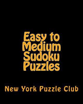 Paperback Easy to Medium Sudoku Puzzles: Sudoku Puzzles From The Archives of The New York Puzzle Club Book