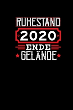 Ruhestand 2020 Ende Gel�nde: Notizbuch A5 - Abschiedsgeschenk Rentner Pension�r Ruhest�ndler Privatmann