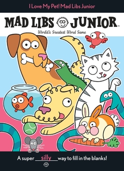I Love My Pet! Mad Libs Junior - Book  of the Mad Libs