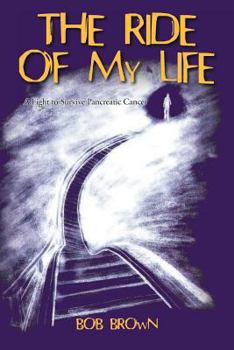 Paperback The Ride Of My Life: A Fight to Survive Pancreatic Cancer Book