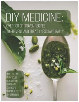 Paperback DIY Medicine: Over 100 of Proven Recipes to Prevent and Treat Ilness Naturally Book