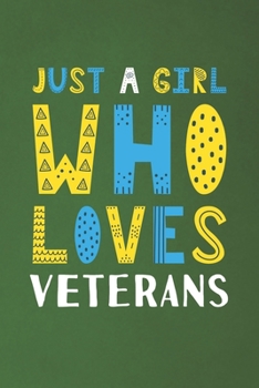 Just A Girl Who Loves Veterans: Funny Veterans Lovers Girl Women Gifts Dot Grid Journal Notebook 6x9 120 Pages