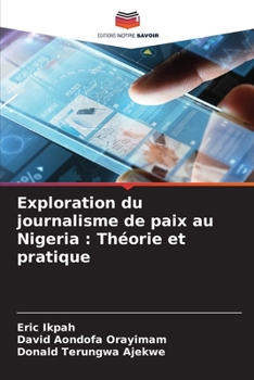 Paperback Exploration du journalisme de paix au Nigeria: Théorie et pratique [French] Book