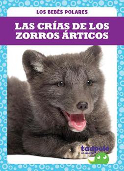 Las crías de los zorros árcticos (Arctic Fox Kits) (Tadpole Books Spanish Edition) (Los Bebés Polares / Polar Babies)