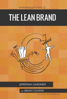 Hardcover Entrepreneur's Guide To The Lean Brand: How Brand Innovation Transforms Organizations, Discovers New Value and Creates Passionate Customers Book
