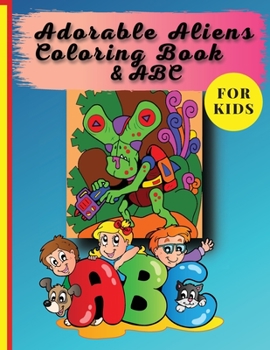 Paperback Adorable Aliens Coloring Book For Kids: Pets From Other Planets And the whole alphabet Book