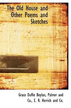 The Old House and Other Poems and Sketches