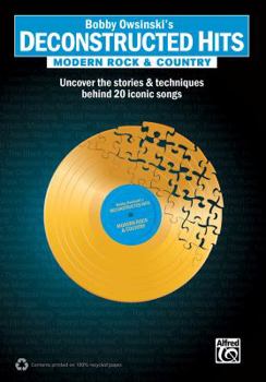 Paperback Bobby Owsinski's Deconstructed Hits -- Modern Rock & Country: Uncover the Stories & Techniques Behind 20 Iconic Songs Book