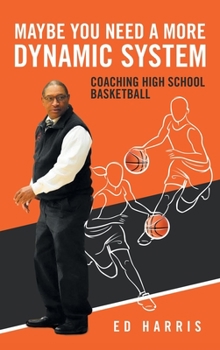 Hardcover Maybe You Need a More Dynamic System: Coaching High School Basketball Book