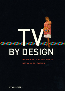 Hardcover TV by Design: Modern Art and the Rise of Network Television Book