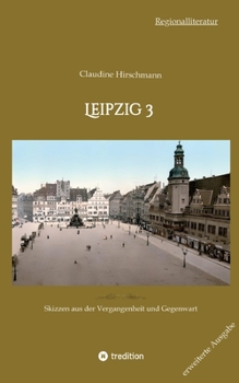 Paperback Leipzig 3: Skizzen aus der Vergangenheit und Gegenwart (erweiterte Ausgabe) [German] Book