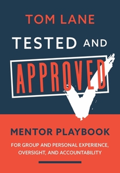 Paperback Tested and Approved: Mentor Playbook: For Group and Personal Experience, Oversight, and Accountability Book