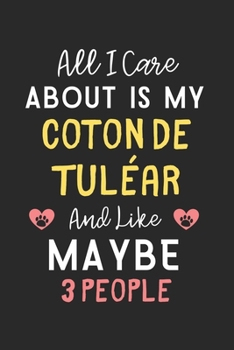 All I care about is my Coton de Tuléar and like maybe 3 people: Lined Journal, 120 Pages, 6 x 9, Funny Coton de Tuléar Gift Idea, Black Matte Finish ... de Tuléar and like maybe 3 people Journal)