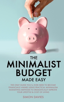 Paperback The Minimalist Budget Made Easy: The Only Guide You'll Ever Need To Become Financially Aware Using Practical Minimalism Budgeting Methods To Dramatica Book