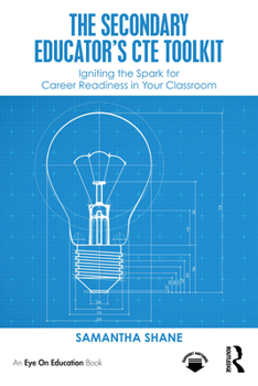 Paperback The Secondary Educator's Cte Toolkit: Igniting the Spark for Career Readiness in Your Classroom Book