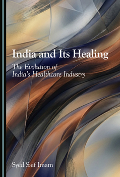 Hardcover India and Its Healing: The Evolution of India's Healthcare Industry Book