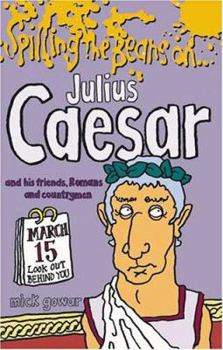 Paperback Spilling the Beans on Julius Ceasar and His Friends, Romans and Countrymen Book