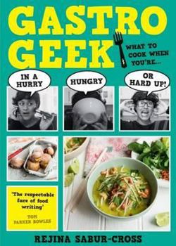 Paperback Gastrogeek: What to Cook When You're in a Hurry, Hungry or Hard Up Book