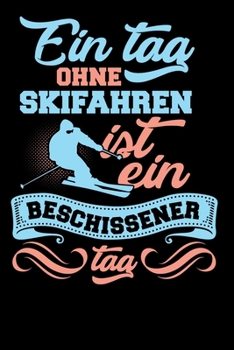 Ein Tag ohne Skifahren: A5 Punkteraster Notizbuch für Skifahrer, Wintersportler, Apres-Ski Gänger (German Edition)