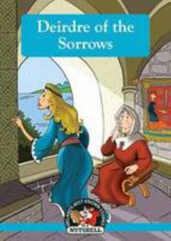 Paperback Deirdre Of The Sorrows (Irish Myths & Legends In A Nutshell) Book