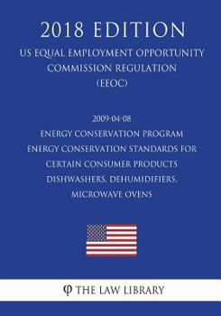 Paperback 2009-04-08 Energy Conservation Program - Energy Conservation Standards for Certain Consumer Products - Dishwashers, Dehumidifiers, Microwave Ovens (US Book