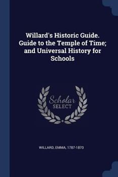 Paperback Willard's Historic Guide. Guide to the Temple of Time; and Universal History for Schools Book