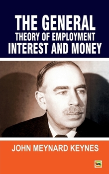 The General Theory Of Employment Interest and Money