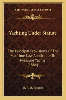 Yachting Under Statute: The Principal Provisions Of The Maritime Law Applicable To Pleasure Yachts