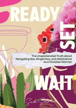 Paperback Ready, Set, Wait.: The Unadulterated Truth about Navigating Sex, Singleness, and Abstinence as a Christian Woman Book