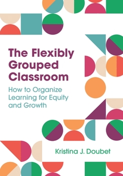 Paperback The Flexibly Grouped Classroom: How to Organize Learning for Equity and Growth Book