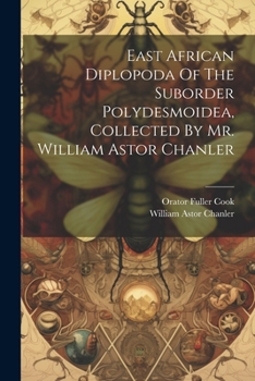 Paperback East African Diplopoda Of The Suborder Polydesmoidea, Collected By Mr. William Astor Chanler Book