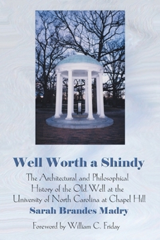 Well Worth a Shindy: The Architectural and Philosophical History of the Old Well at the University of North Carolina at Chapel Hill
