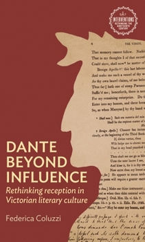 Hardcover Dante Beyond Influence: Rethinking Reception in Victorian Literary Culture Book
