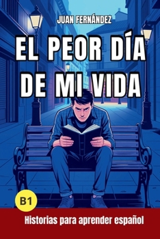 Paperback El peor día de mi vida: Short Stories in Spanish for Intermediate Learners (B1) [Spanish] Book