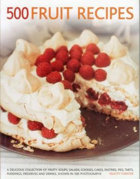 Paperback 500 Fruit Recipes: A Delicious Collection of Fruity Soups, Salads, Cookies, Cakes, Pastries, Pies, Tarts, Puddings, Preserves and Drinks, Book