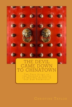 Paperback The Devil Came Down to Chinatown: The True Story of the Church's Rescue of Brothel Slaves in Old Francisco Book