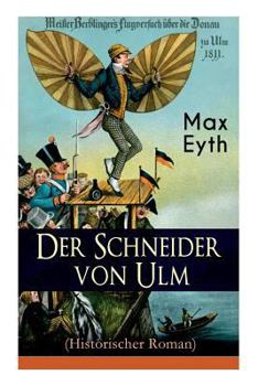 Paperback Der Schneider von Ulm (Historischer Roman): Die Geschichte des deutschen Flugpioniers, Erfinder des Hängegleiters Book