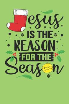 Jesus Reason for Season: Gag Blank Lined Notebook for Christmas - 6x9 Inch - 120 Pages