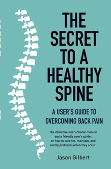 Paperback The Secret to a Healthy Spine: A User's Guide to Overcoming Back Pain Book